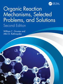 Organic Reaction Mechanisms, Selected Problems, and Solutions (Second Edition) by William C. Groutas, Athri D. Rathnayake, 9781032488257