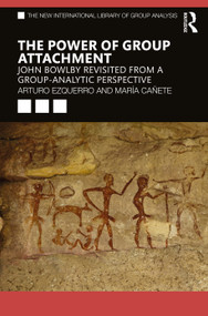 The Power of Group Attachment (John Bowlby Revisited from a Group-Analytic Perspective) by Arturo Ezquerro, María Cañete, 9781032222943