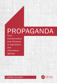 Propaganda (From Disinformation and Influence to Operations and Information Warfare) by Lukasz Olejnik, 9781032813721