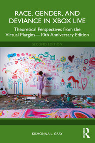 Race, Gender, and Deviance in Xbox Live (Theoretical Perspectives from the Virtual Margins-10th Anniversary Edition) by Kishonna L. Gray, 9781032699035