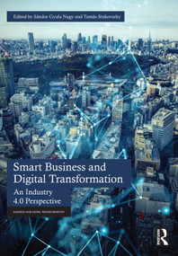 Smart Business and Digital Transformation (An Industry 4.0 Perspective) by Sándor Gyula Nagy, Tamás Stukovszky, 9781032486932