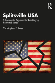 Splitsville USA (A Democratic Argument for Breaking Up the United States) by Christopher F. Zurn, 9781032429793