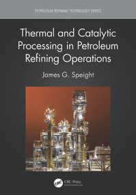 Thermal and Catalytic Processing in Petroleum Refining Operations by James G. Speight, 9781032027319