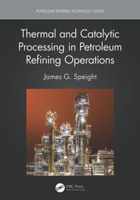 Thermal and Catalytic Processing in Petroleum Refining Operations by James G. Speight, 9781032027319