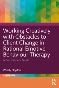 Working Creatively with Obstacles to Client Change in Rational Emotive Behaviour Therapy (A Practitioner's Guide) by Windy Dryden, 9781032729923