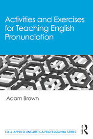 Activities and Exercises for Teaching English Pronunciation by Adam Brown, 9780367551629