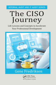 The CISO Journey (Life Lessons and Concepts to Accelerate Your Professional Development) by Eugene Fredriksen, 9781032402215