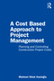A Cost Based Approach to Project Management (Planning and Controlling Construction Project Costs) by Mehmet Nihat Hanioglu, 9780367776459