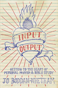 Input-output (Getting to the Heart of Personal Prayer and Bible Study) by Jo Boddam-Whetham, 9781781911259