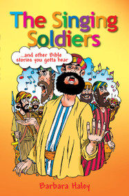 The Singing Soldiers (...and other Bible Stories) by Barbara Haley, 9781845502492