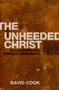 The Unheeded Christ (Jesus demands Serious obedience) by David Cook, 9781845503697