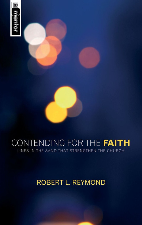 Contending for the Faith (Lines in the sand that strengthen the Church) by Robert L. Reymond, 9781845500450