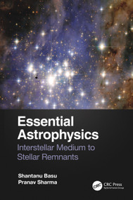Essential Astrophysics (Interstellar Medium to Stellar Remnants) by Shantanu Basu, Pranav Sharma, 9781032105635