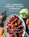 The Lunenburg Farmers' Market Cookbook (Homegrown Recipes for Every Month of the Year) by Elisabeth Bailey, 9781774712634