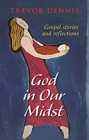 God In Our Midst (Gospel Stories And Reflections) by Trevor Dennis, 9780281069279
