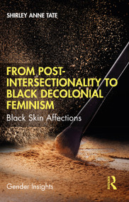 From Post-Intersectionality to Black Decolonial Feminism (Black Skin Affections) by Shirley Anne Tate, 9780367674946