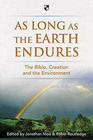 As Long as the Earth Endures (The Bible, Creation And The Environment) by Jonathan A Moo, Robin Routledge, 9781783590384
