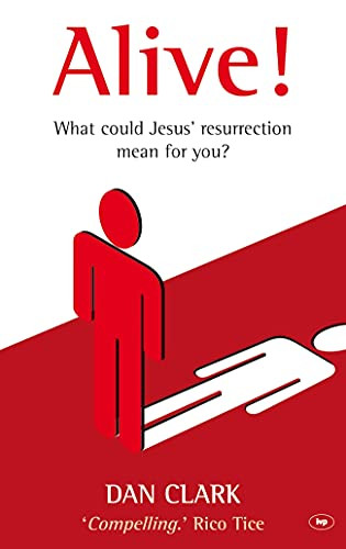Alive! (What Jesus' Resurrection Could Mean For You) by Daniel Clark, 9781844744084