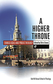 A Higher throne (Evangelicals And Public Theology) by Chris Green, 9781844742776