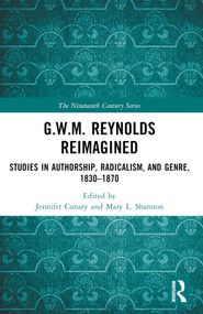 G.W.M. Reynolds Reimagined (Studies in Authorship, Radicalism, and Genre, 1830-1870) by Jennifer Conary, Mary L. Shannon, 9781032416380