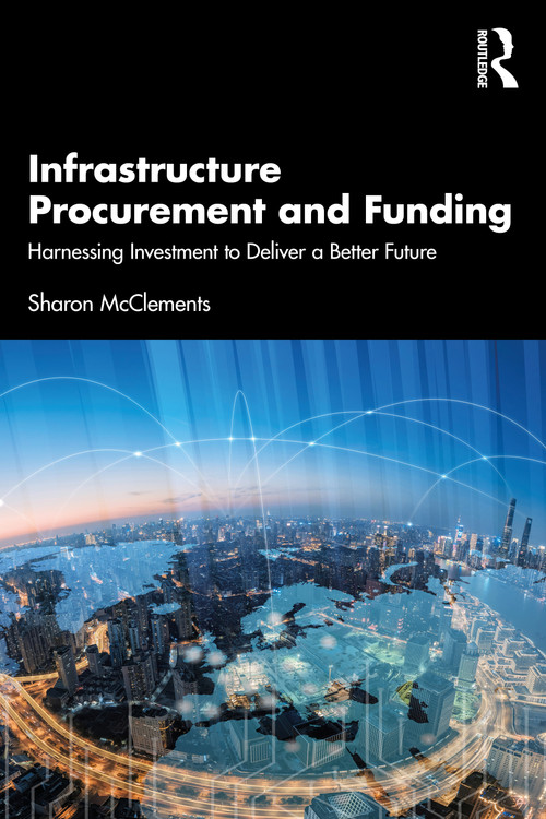 Infrastructure Procurement and Funding (Harnessing Investment to Deliver a Better Future) by Sharon McClements, 9780367767525
