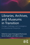 Libraries, Archives, and Museums in Transition (Changes, Challenges, and Convergence in a Scandinavian Perspective) by Casper Hvenegaard Rasmussen, Kerstin Rydbeck, Håkon Larsen, 9781032033648