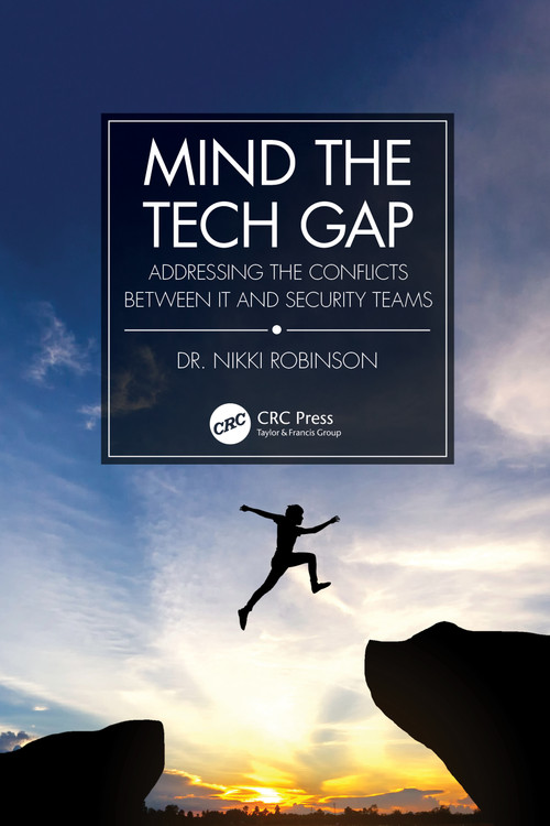 Mind the Tech Gap (Addressing the Conflicts between IT and Security Teams) by Nikki Robinson, 9781032206172