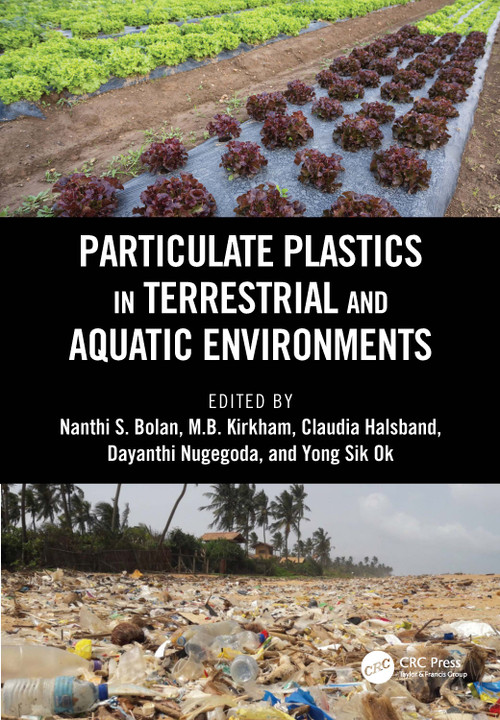 Particulate Plastics in Terrestrial and Aquatic Environments by Nanthi S. Bolan, M.B. Kirkham, Claudia Halsband, Dayanthi Nugegoda, Yong Sik Ok, 9780367511401