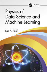 Physics of Data Science and Machine Learning by Ijaz A. Rauf, 9781032074016