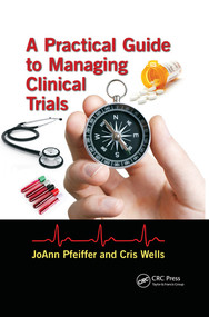 A Practical Guide to Managing Clinical Trials by JoAnn Pfeiffer, Cris Wells, 9780367497828