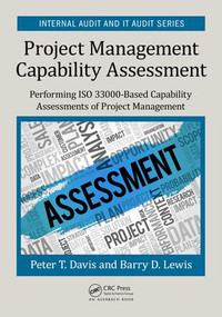 Project Management Capability Assessment (Performing ISO 33000-Based Capability Assessments of Project Management) by Peter T. Davis, Barry D. Lewis, 9781138298521