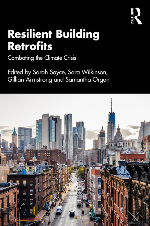 Resilient Building Retrofits (Combating the Climate Crisis) by Sarah Sayce, Sara Wilkinson, Gillian Armstrong, Samantha Organ, 9780367903541