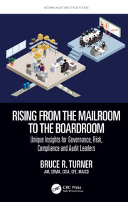 Rising from the Mailroom to the Boardroom (Unique Insights for Governance, Risk, Compliance and Audit Leaders) by Bruce Turner, 9780367559991