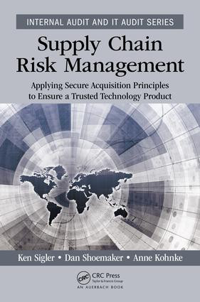 Supply Chain Risk Management (Applying Secure Acquisition Principles to Ensure a Trusted Technology Product) by Ken Sigler, Dan Shoemaker, Anne Kohnke, 9781138197336