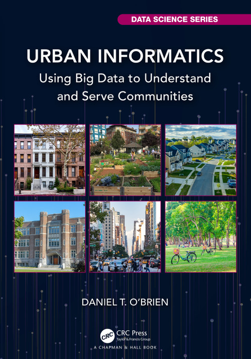 Urban Informatics (Using Big Data to Understand and Serve Communities) by Daniel T. O'Brien, 9781032264592