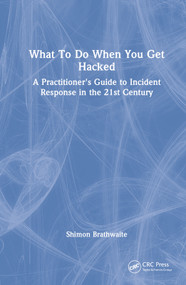 What To Do When You Get Hacked (A Practitioner's Guide to Incident Response in the 21st Century) - 9781032206073 by Shimon Brathwaite, 9781032206073