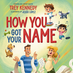 How You Got Your Name by Trey Kennedy, Jesus Lopez, 9781400249770