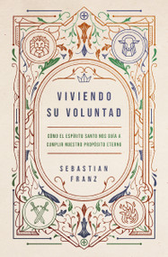 Viviendo Su voluntad (Cómo el Espíritu Santo nos guía a cumplir nuestro propósito eterno) (Spanish Edition) by Sebastian Franz, 9780829773118
