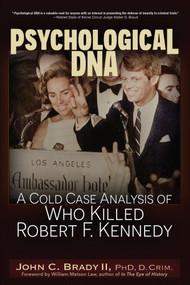 Psychological DNA (A Cold Case Analysis of Who Killed Robert F. Kennedy) by John C. Brady, 9781634244879