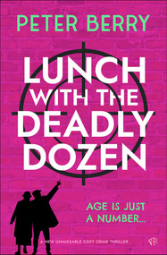 Lunch with the Deadly Dozen (A brand new totally brilliant cozy crime novel) by Peter Berry, 9781916978683