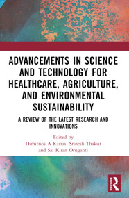 Advancements in Science and Technology for Healthcare, Agriculture, and Environmental Sustainability (A Review of the Latest Research and Innovations) by Dimitrios A Karras, Srinesh Thakur, Sai Kiran Oruganti, 9781032708324