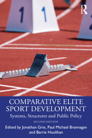 Comparative Elite Sport Development (Systems, Structures and Public Policy) by Jonathan Grix, Paul Michael Brannagan, Barrie Houlihan, 9781032044316