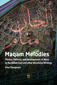 Maqam Melodies (Pitches, Patterns, and Developments of Music in the Middle East and other Microtonal Writings) by Peter Thoegersen, 9789815129052