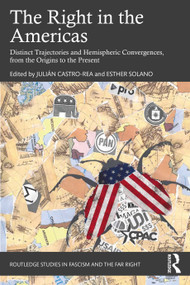 The Right in the Americas (Distinct Trajectories and Hemispheric Convergences, from the Origins to the Present) by Julián Castro-Rea, Esther Solano, 9781032386959