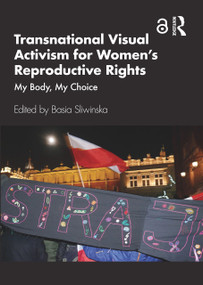 Transnational Visual Activism for Women's Reproductive Rights (My Body, My Choice) by Basia Sliwinska, 9781032533568