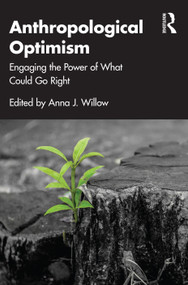 Anthropological Optimism (Engaging the Power of What Could Go Right) by Anna J. Willow, 9781032386447