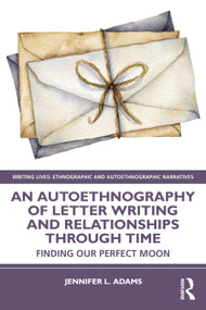 An Autoethnography of Letter Writing and Relationships Through Time (Finding our Perfect Moon) by Jennifer L. Adams, 9781032331874