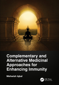 Complementary and Alternative Medicinal Approaches for Enhancing Immunity by Mehwish Iqbal, 9781032191751
