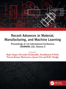 Recent Advances in Material, Manufacturing, and Machine Learning (Proceedings of 1st International Conference (RAMMML-22), Volume 2) by Rajiv Gupta, Devendra Deshmukh, Awanikumar P. Patil, Naveen Kumar Shrivastava, Jayant Giri, R.B. Chadge, 9781032441313