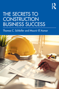 The Secrets to Construction Business Success by Thomas C. Schleifer, Mounir El Asmar, 9781032134734
